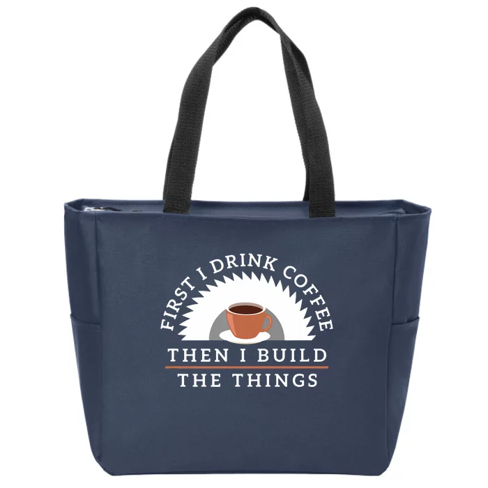 Funny Drink Coffee And Build Things Woodworking Gift Zip Tote Bag