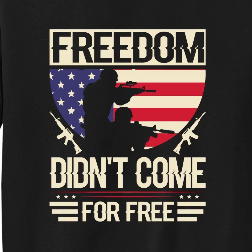 Freedom Didn't Come For Free Memorial Day Gift Tall Sweatshirt