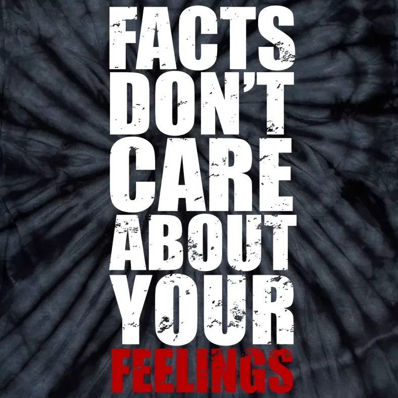 Facts Don't Care About Your Feelings Tie-Dye T-Shirt