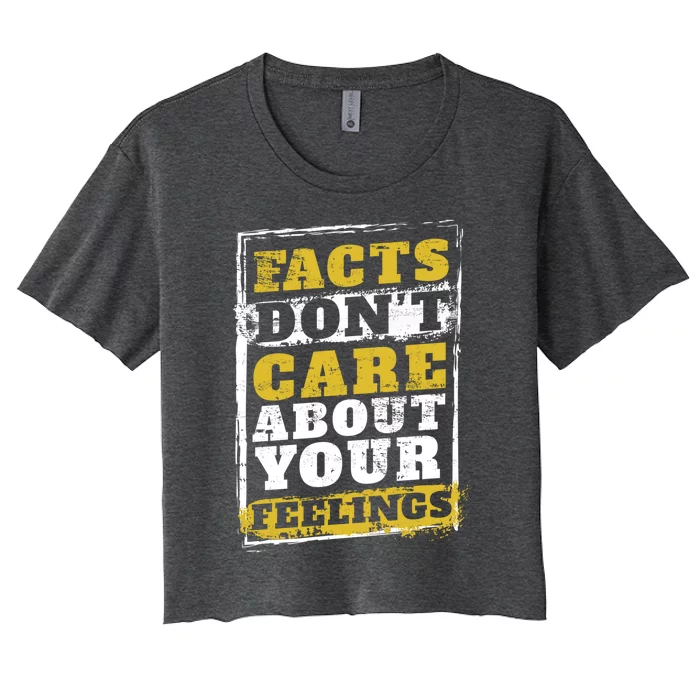 Facts Dont Care About Your Feelings Gift Design Idea Gift Women's Crop Top Tee