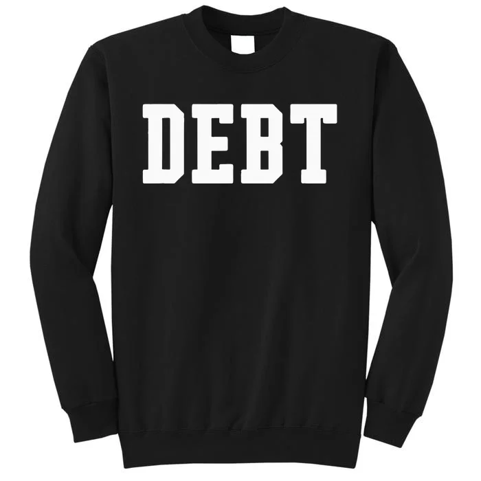 Funny Debt College University Student Loan Tall Sweatshirt