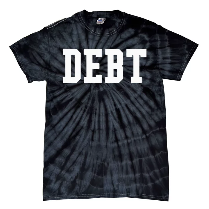 Funny Debt College University Student Loan Tie-Dye T-Shirt