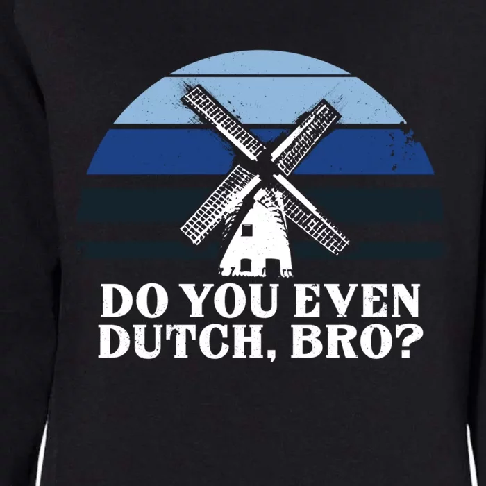 Funny Dutch College Gift Student Do You Even Dutch Bro Joke Gift Womens California Wash Sweatshirt