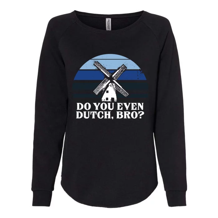 Funny Dutch College Gift Student Do You Even Dutch Bro Joke Gift Womens California Wash Sweatshirt