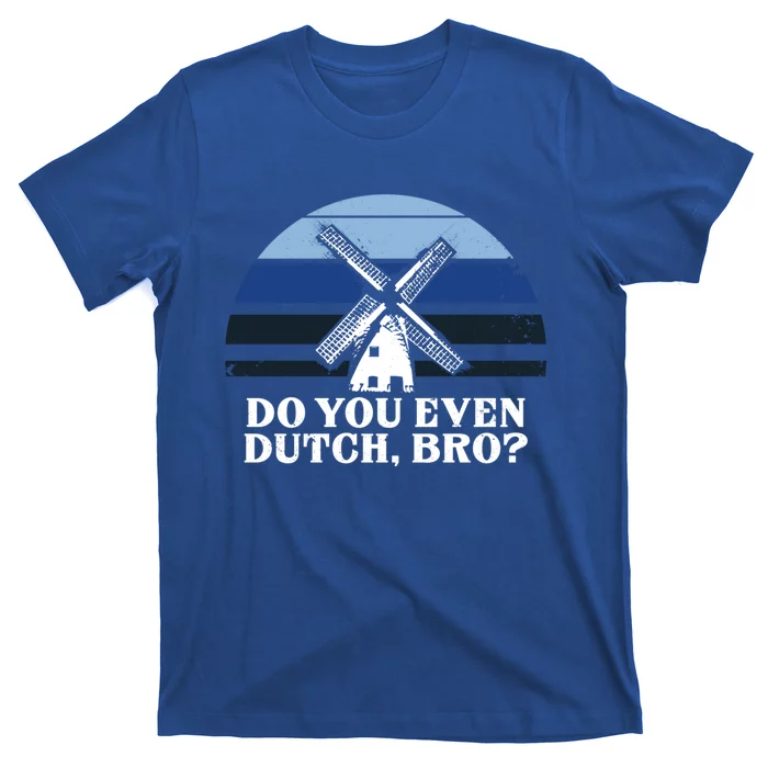 Funny Dutch College Gift Student Do You Even Dutch Bro Joke Gift T-Shirt