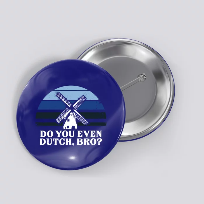 Funny Dutch College Gift Student Do You Even Dutch Bro Joke Gift Button