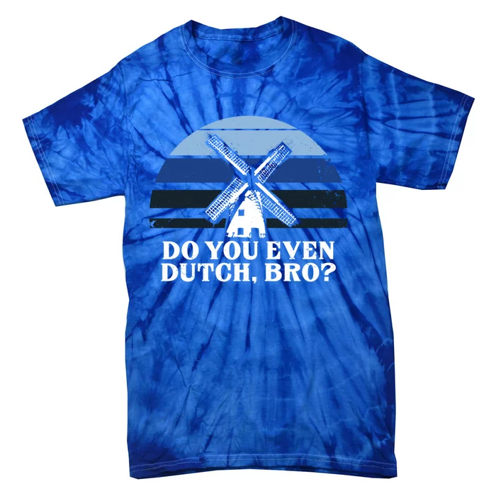 Funny Dutch College Gift Student Do You Even Dutch Bro Joke Gift Tie-Dye T-Shirt