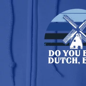 Funny Dutch College Gift Student Do You Even Dutch Bro Joke Gift Full Zip Hoodie