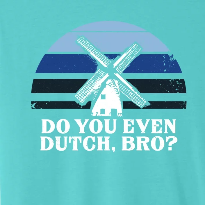 Funny Dutch College Gift Student Do You Even Dutch Bro Joke Gift ChromaSoft Performance T-Shirt