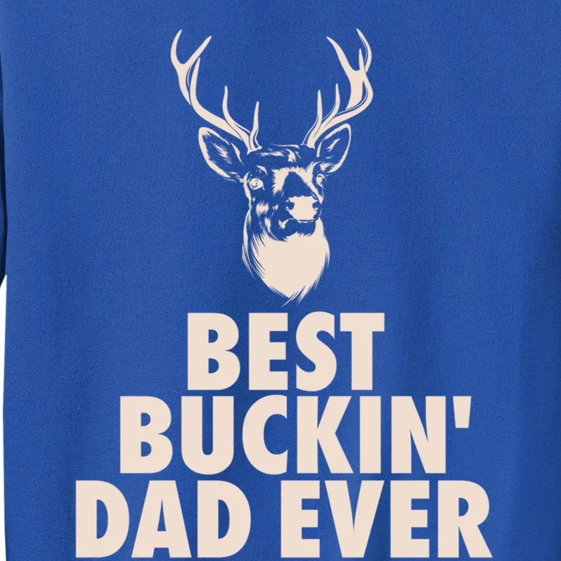 Fathers Day Christmas Funny Gift Hunting Dad Best Buckin Dad Ever Cool Gift Tall Sweatshirt