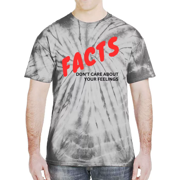 Facts DonT Care About Your Feelings Tie-Dye T-Shirt