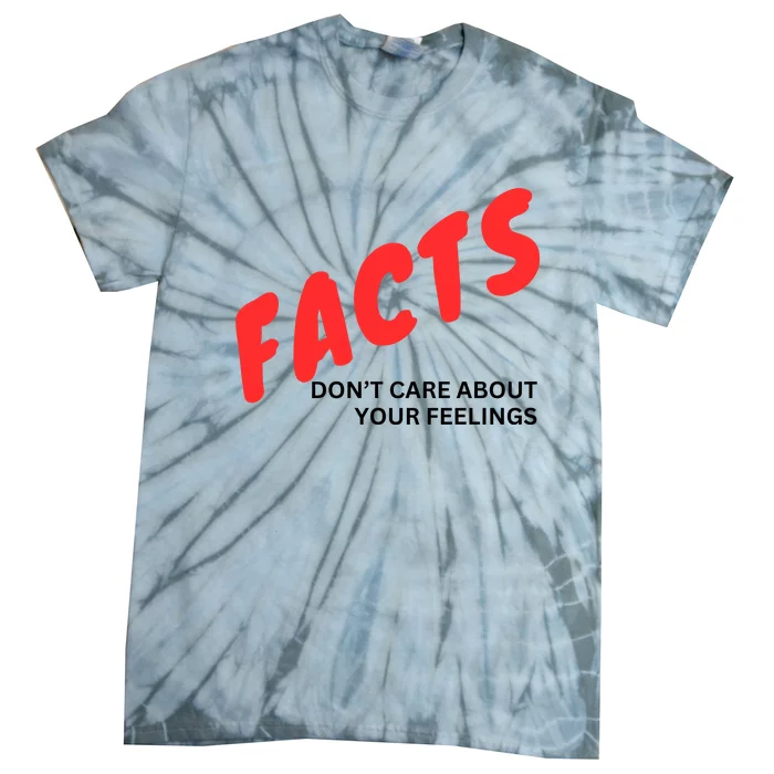 Facts DonT Care About Your Feelings Tie-Dye T-Shirt