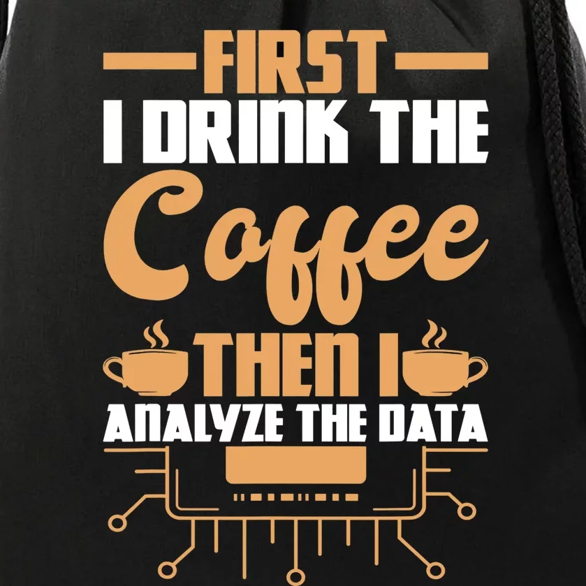 First Drink Coffee Then Analyze Data Analyst Data Science Drawstring Bag