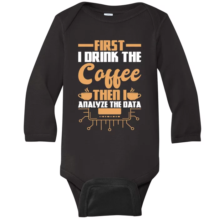 First Drink Coffee Then Analyze Data Analyst Data Science Baby Long Sleeve Bodysuit