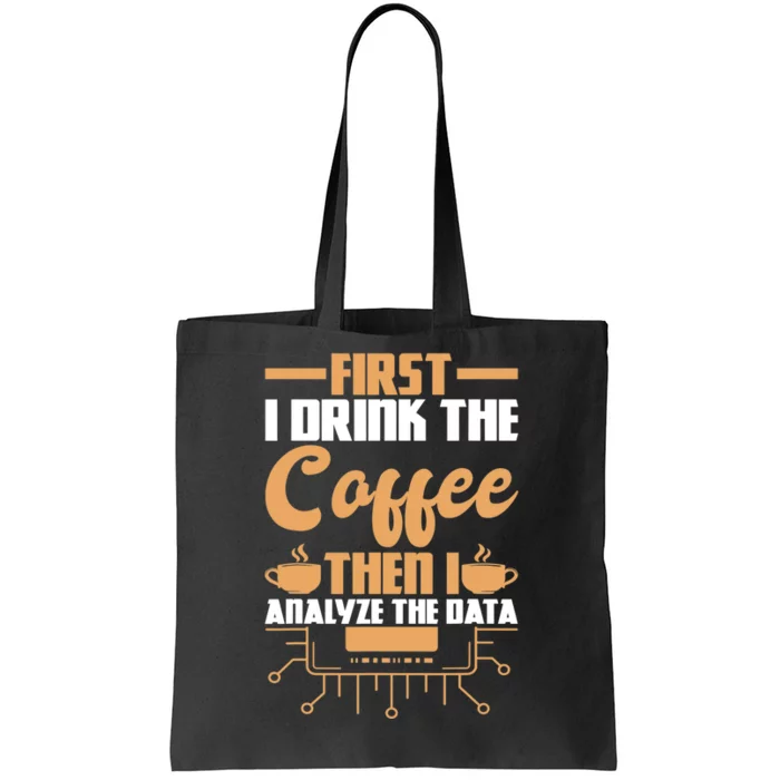 First Drink Coffee Then Analyze Data Analyst Data Science Tote Bag