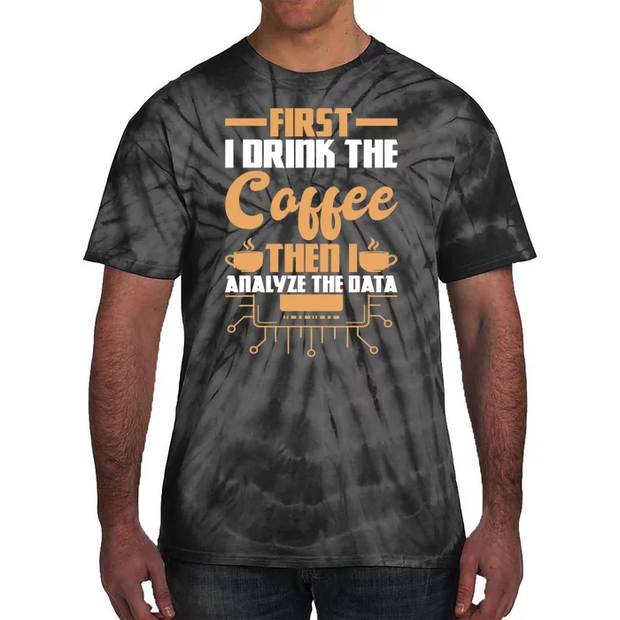 First Drink Coffee Then Analyze Data Analyst Data Science Tie-Dye T-Shirt