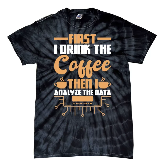 First Drink Coffee Then Analyze Data Analyst Data Science Tie-Dye T-Shirt