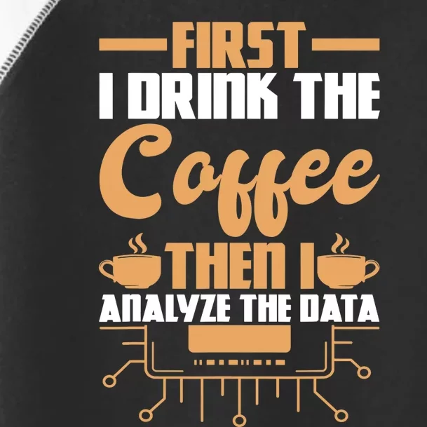 First Drink Coffee Then Analyze Data Analyst Data Science Toddler Fine Jersey T-Shirt