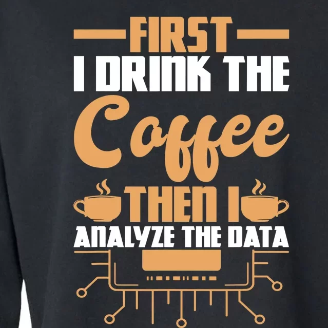 First Drink Coffee Then Analyze Data Analyst Data Science Cropped Pullover Crew