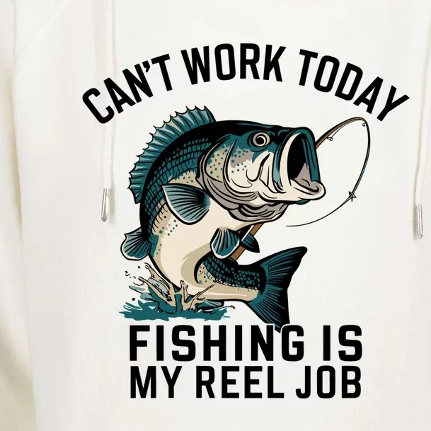 Funny Dad Cant Work Today Fishing Is My Reel Job Womens Funnel Neck Pullover Hood