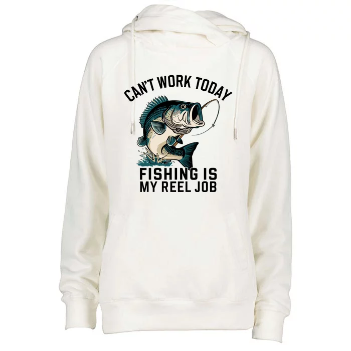 Funny Dad Cant Work Today Fishing Is My Reel Job Womens Funnel Neck Pullover Hood