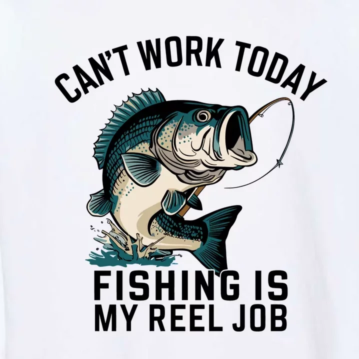 Funny Dad Cant Work Today Fishing Is My Reel Job Garment-Dyed Sweatshirt