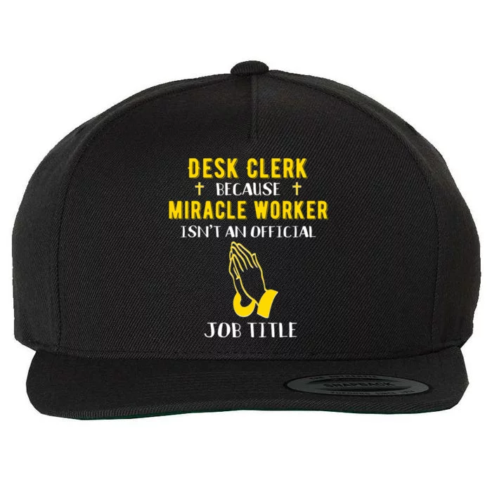 Funny Desk Clerk Because Miracle Worker Isn't A Job Title Gi Cool Gift Wool Snapback Cap