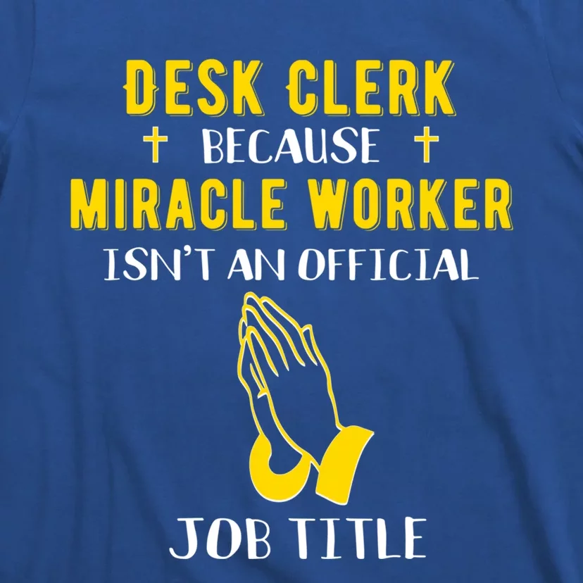 Funny Desk Clerk Because Miracle Worker Isn't A Job Title Gi Cool Gift T-Shirt