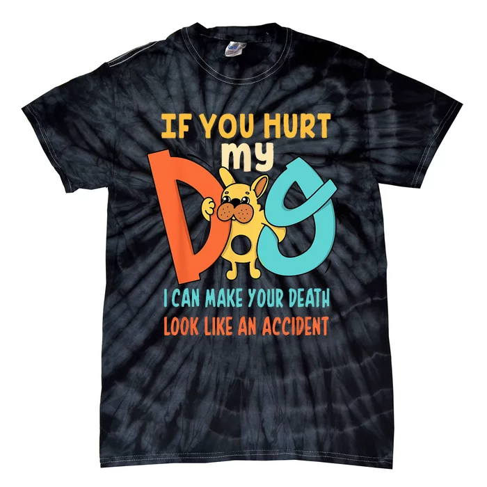 Funny Dog Cool Cute Quote Animal Cool Paw If You Hurt My Dog Tie-Dye T-Shirt