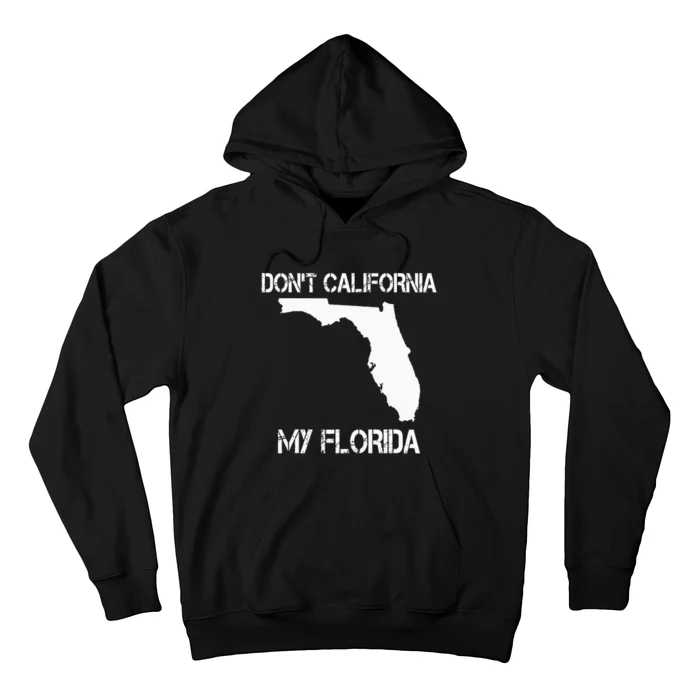 Florida DonT California My Florida Funny Floridian Hoodie