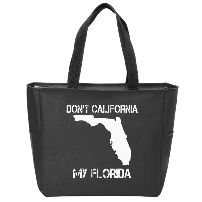 Florida DonT California My Florida Funny Floridian Zip Tote Bag