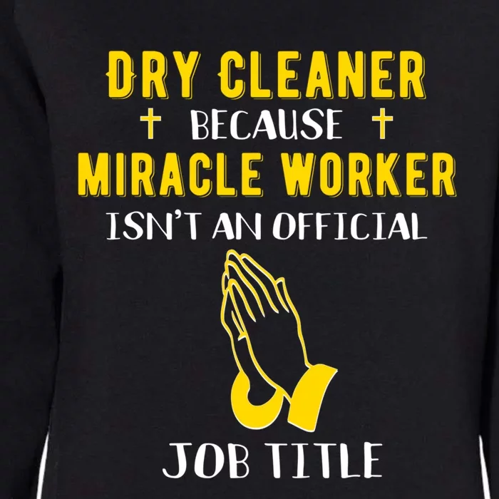 Funny Dry Cleaner Because Miracle Worker Isn't A Job Title G Gift Womens California Wash Sweatshirt