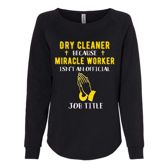 Funny Dry Cleaner Because Miracle Worker Isn't A Job Title G Gift Womens California Wash Sweatshirt