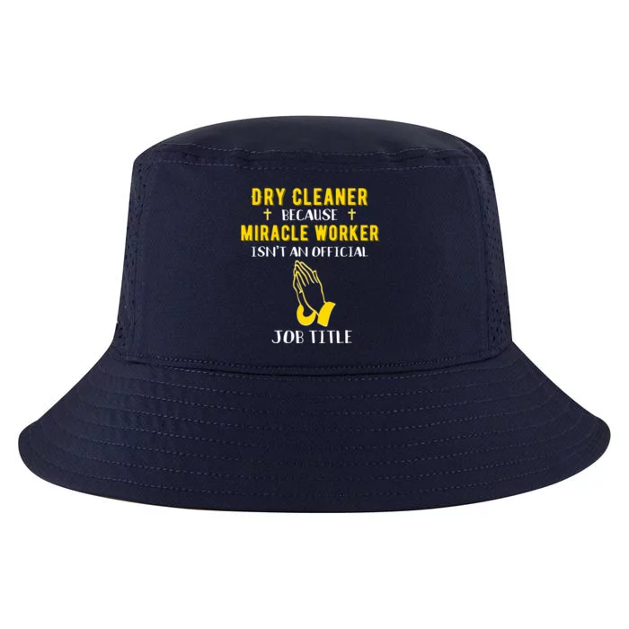 Funny Dry Cleaner Because Miracle Worker Isn't A Job Title G Gift Cool Comfort Performance Bucket Hat