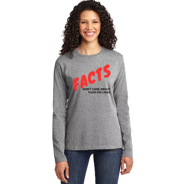 Facts DonT Care About Your Feelings Ladies Long Sleeve Shirt