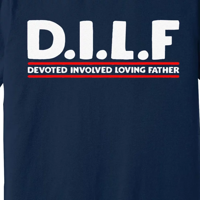 Fathers Day D.I.L.F. Devoted Involved Loving Father DILF Premium T-Shirt