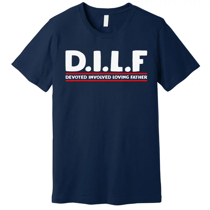 Fathers Day D.I.L.F. Devoted Involved Loving Father DILF Premium T-Shirt