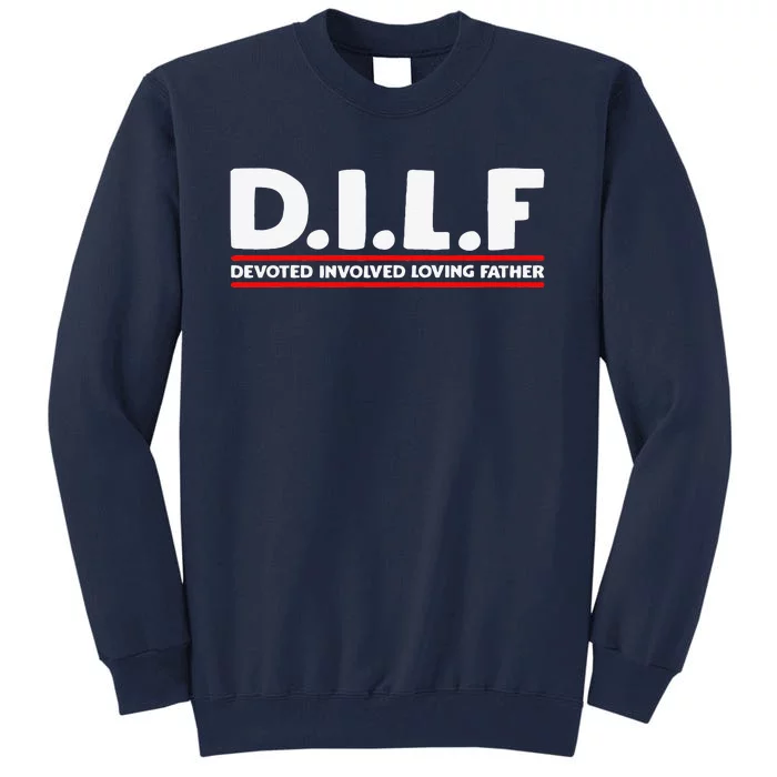 Fathers Day D.I.L.F. Devoted Involved Loving Father DILF Tall Sweatshirt