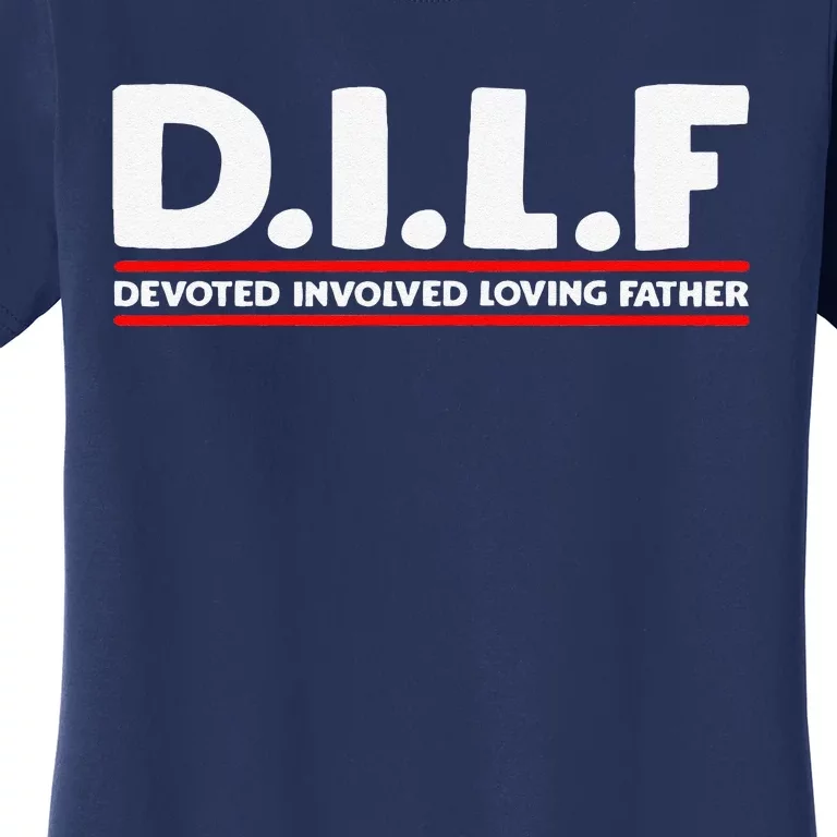 Fathers Day D.I.L.F. Devoted Involved Loving Father DILF Women's T-Shirt