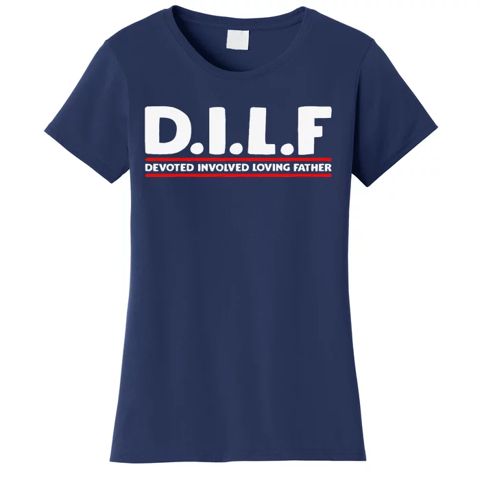 Fathers Day D.I.L.F. Devoted Involved Loving Father DILF Women's T-Shirt