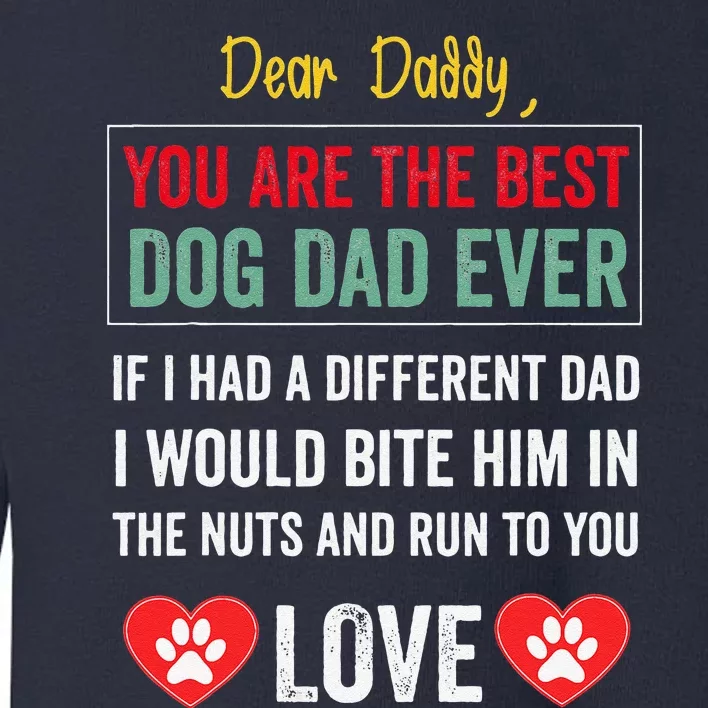 Funny Dear Daddy You Are The Best Dog Dad Ever Fathers Day Quote Toddler Sweatshirt