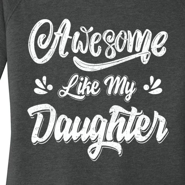 FatherS Day Dad Gifts Daughter Awesome Like My Daughter Women's Perfect Tri Tunic Long Sleeve Shirt