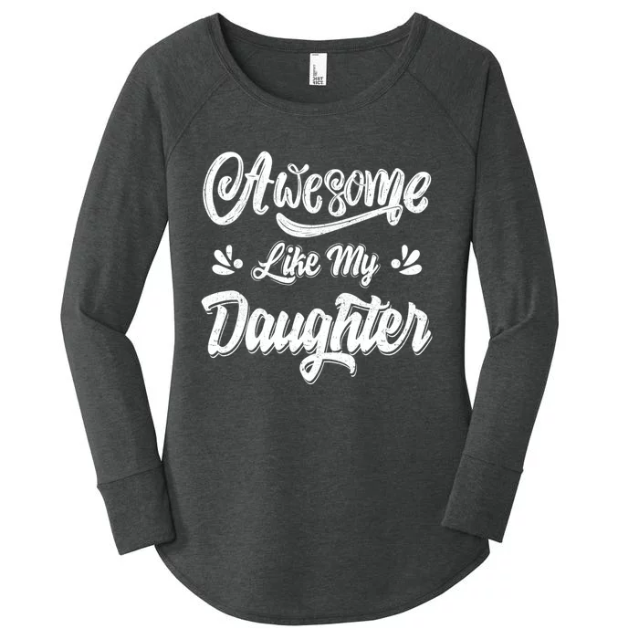 FatherS Day Dad Gifts Daughter Awesome Like My Daughter Women's Perfect Tri Tunic Long Sleeve Shirt