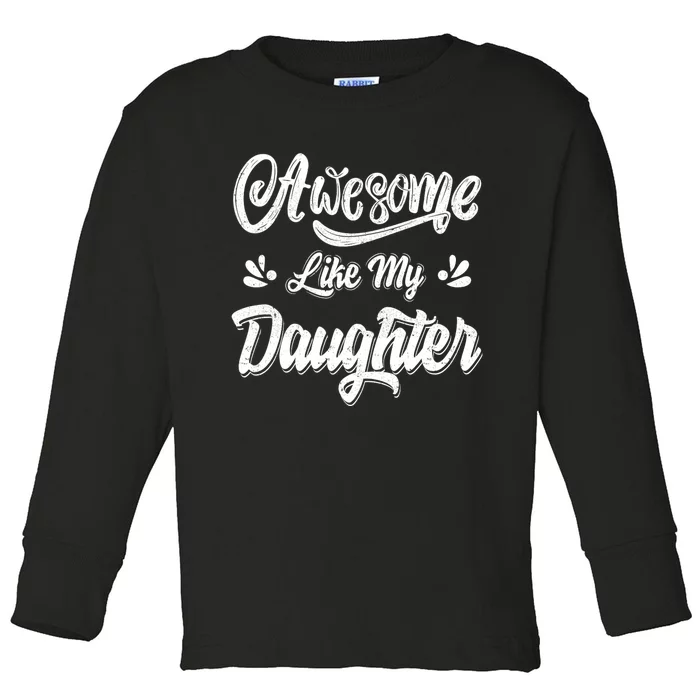 FatherS Day Dad Gifts Daughter Awesome Like My Daughter Toddler Long Sleeve Shirt