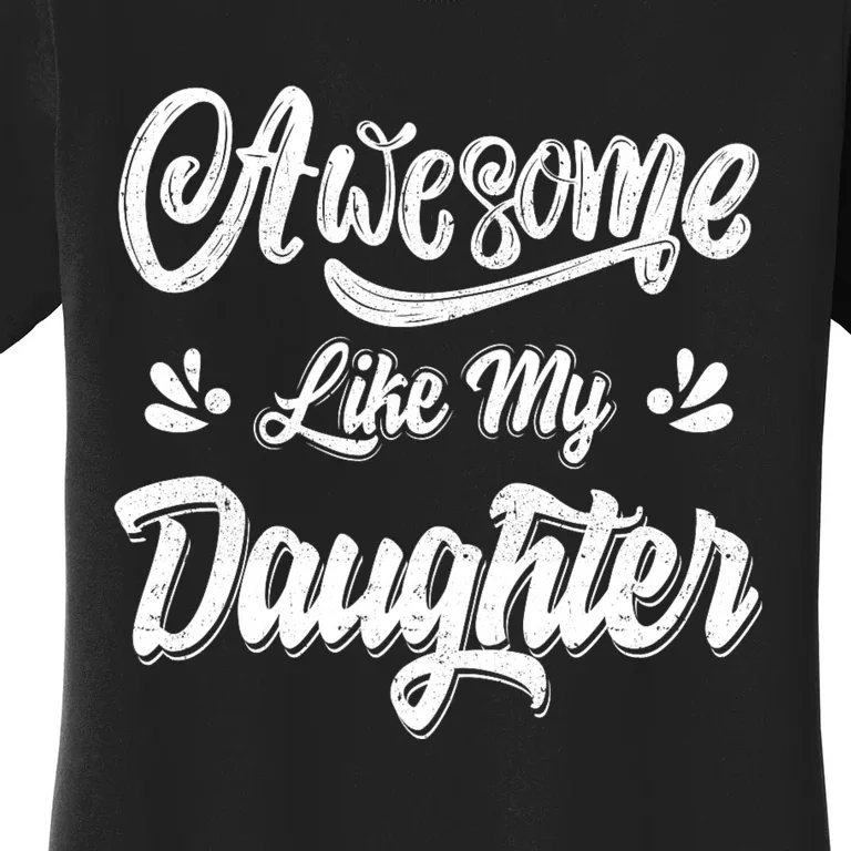 FatherS Day Dad Gifts Daughter Awesome Like My Daughter Women's T-Shirt