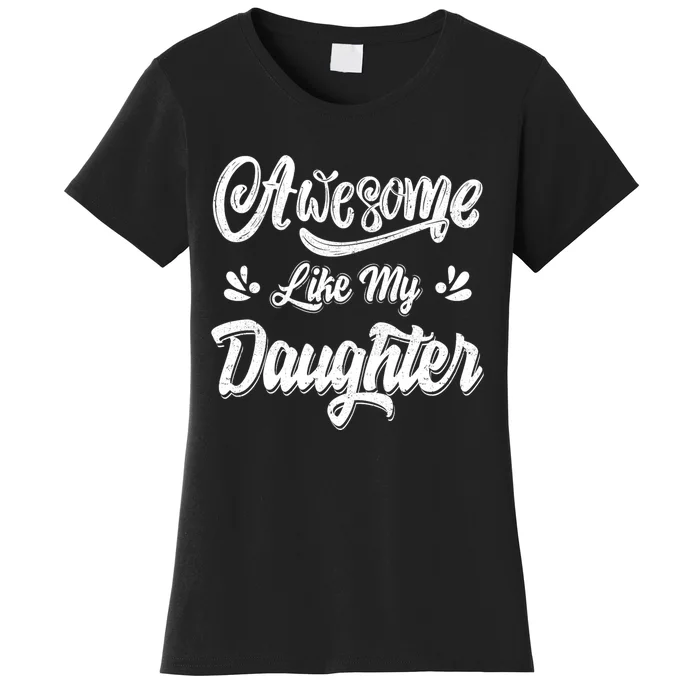 FatherS Day Dad Gifts Daughter Awesome Like My Daughter Women's T-Shirt