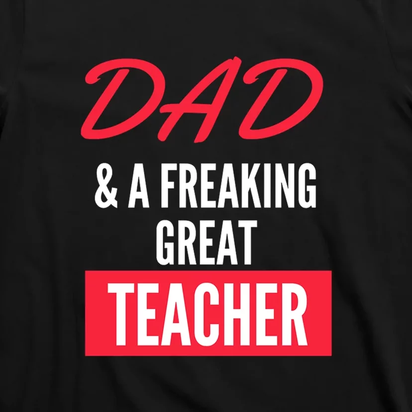 Father's Day Dad & A Freaking Great Teacher Gift School Student T-Shirt