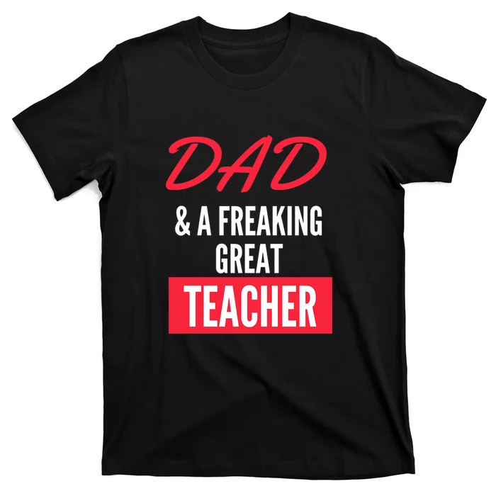 Father's Day Dad & A Freaking Great Teacher Gift School Student T-Shirt