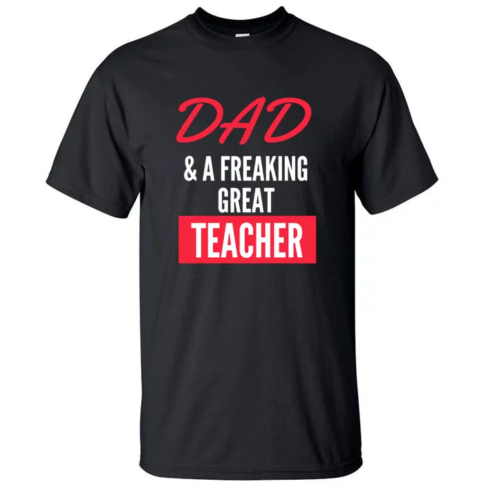 Father's Day Dad & A Freaking Great Teacher Gift School Student Tall T-Shirt