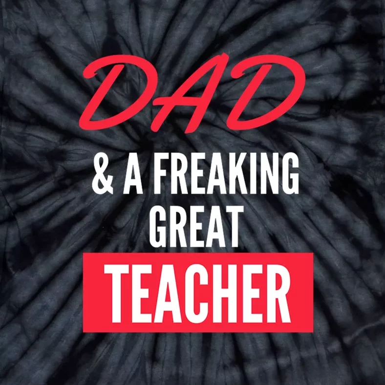 Father's Day Dad & A Freaking Great Teacher Gift School Student Tie-Dye T-Shirt